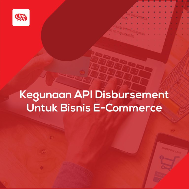 Kegunaan API Disbursement Untuk Bisnis E-Commerce