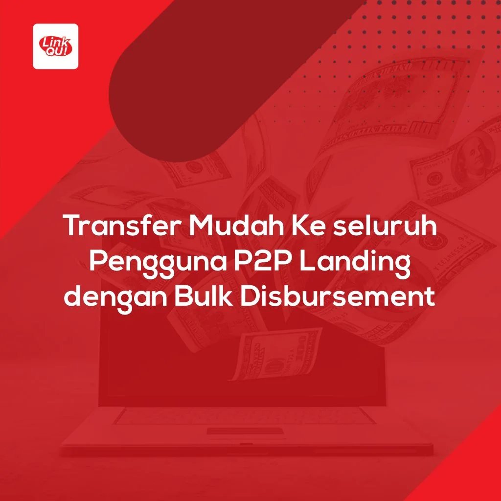 api disbursement https://www.linkqu.id/artikel/keuntungan-mendistribusikan-pinjaman-p2p-lending-menggunakan-bulk-disbursement/