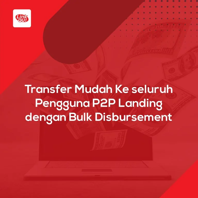 https://www.linkqu.id/artikel/keuntungan-mendistribusikan-pinjaman-p2p-lending-menggunakan-bulk-disbursement/