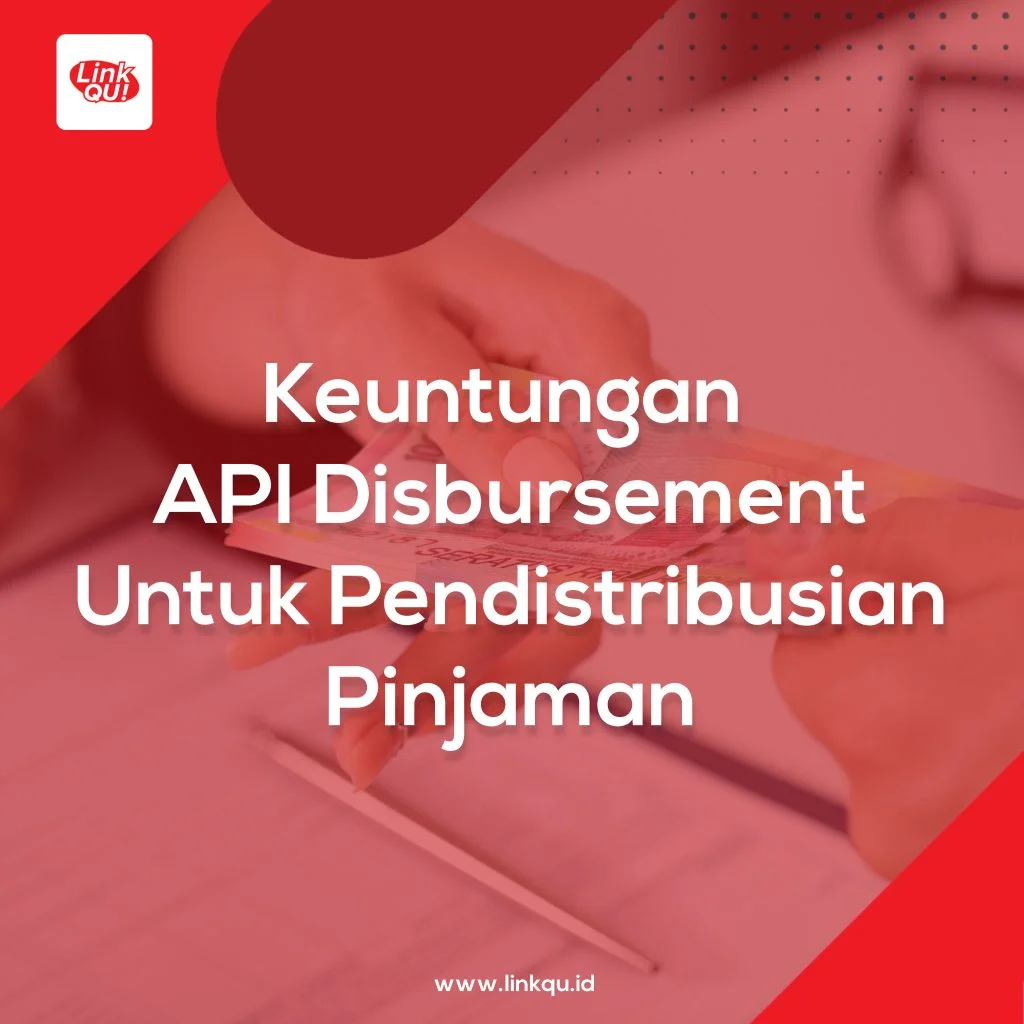 Disbursement Keuntungan Menggunakan API Disbursement Untuk Pendistribusian Pinjaman