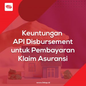 Keuntungan Menggunakan API Disbursement untuk Pembayaran Klaim Asuransi