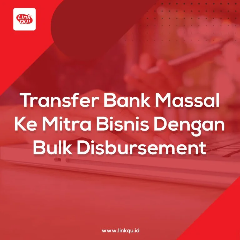 Transfer Bank Massal Ke Mitra Bisnis Dengan Bulk Disbursement
