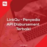 LinkQU Penyedia API Disbursement Terbaik