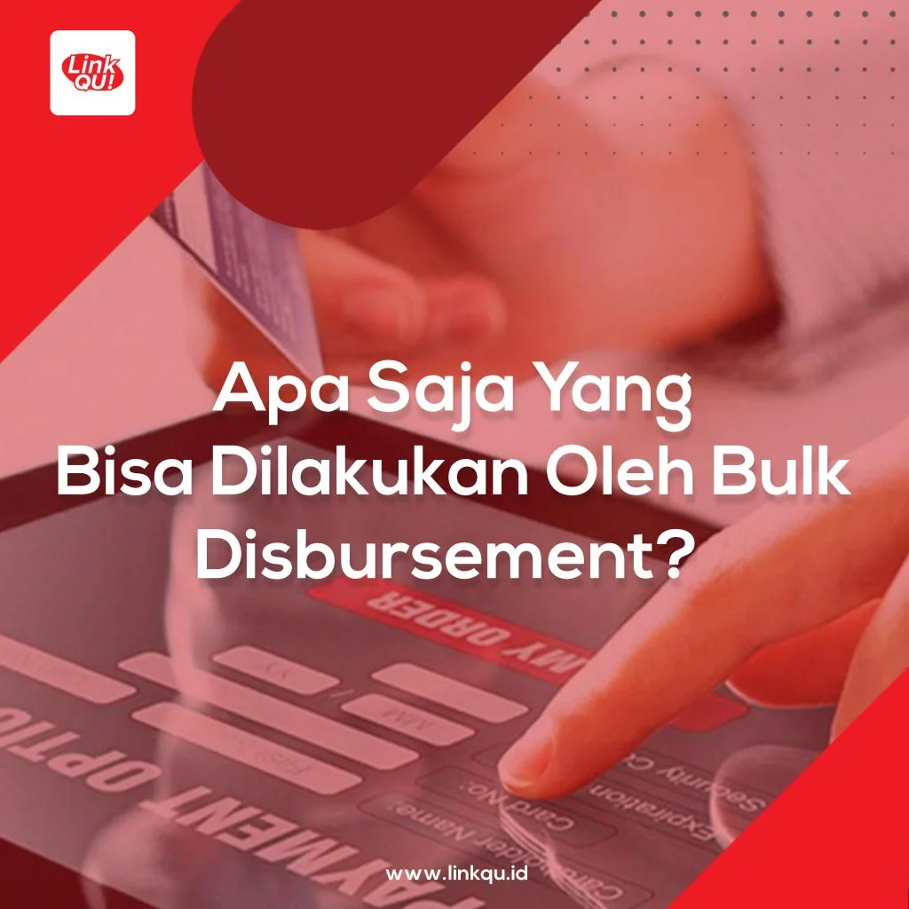 Bulk Disbursement Apa Saja Yang Bisa Dilakukan Oleh Bulk Disbursement?