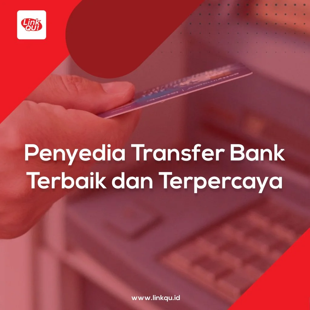 Penyedia Transfer Bank Cara Daftar LinkQu, Penyedia Transfer Bank Terbaik dan Terpercaya