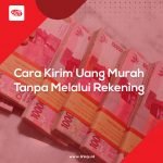 Cara Kirim Uang Murah Tanpa Melalui Rekening