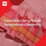 Cara Kirim Uang Murah Tanpa Melalui Rekening