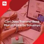 Cari Jasa Transfer Bank Murah LinkQu Solusinya