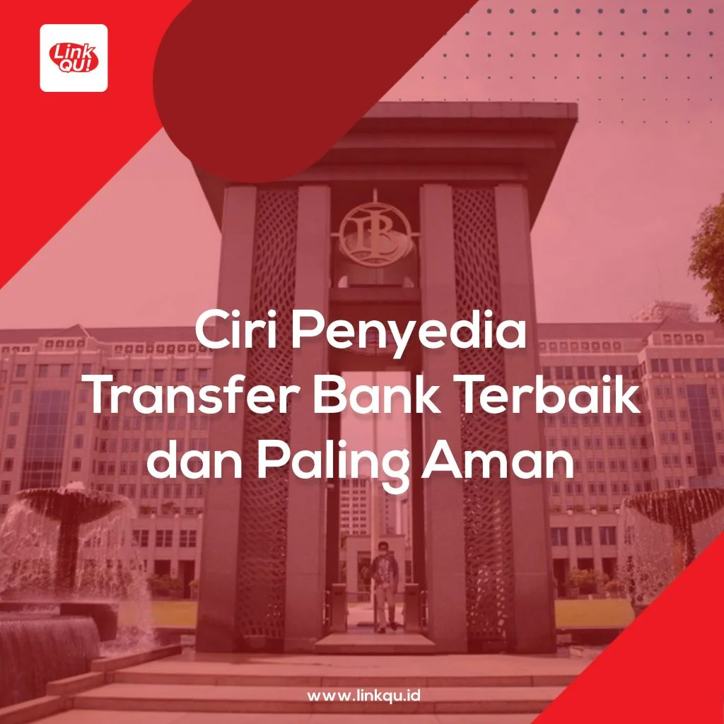 Penyedia Transfer Bank Ciri Penyedia Transfer Bank Terbaik dan Paling Aman