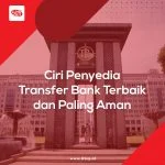 Ciri Penyedia Transfer Bank Terbaik dan Paling Aman
