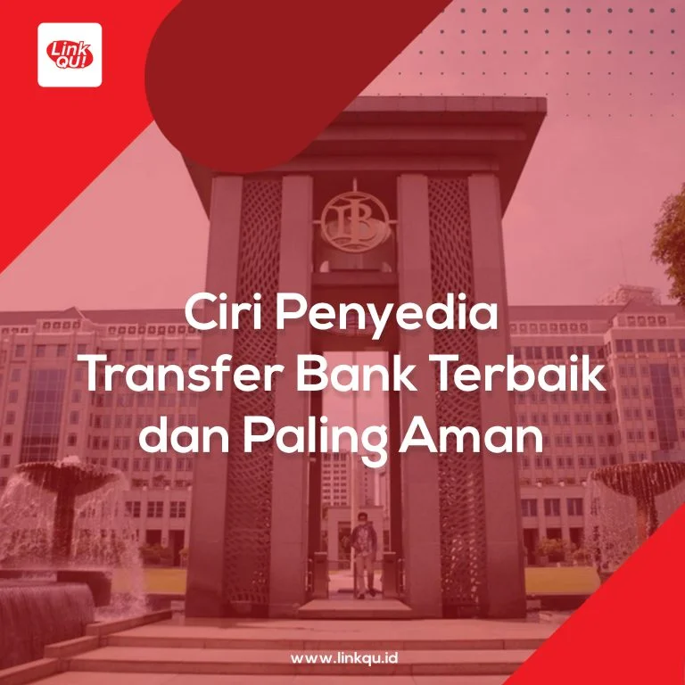 Ciri Penyedia Transfer Bank Terbaik dan Paling Aman
