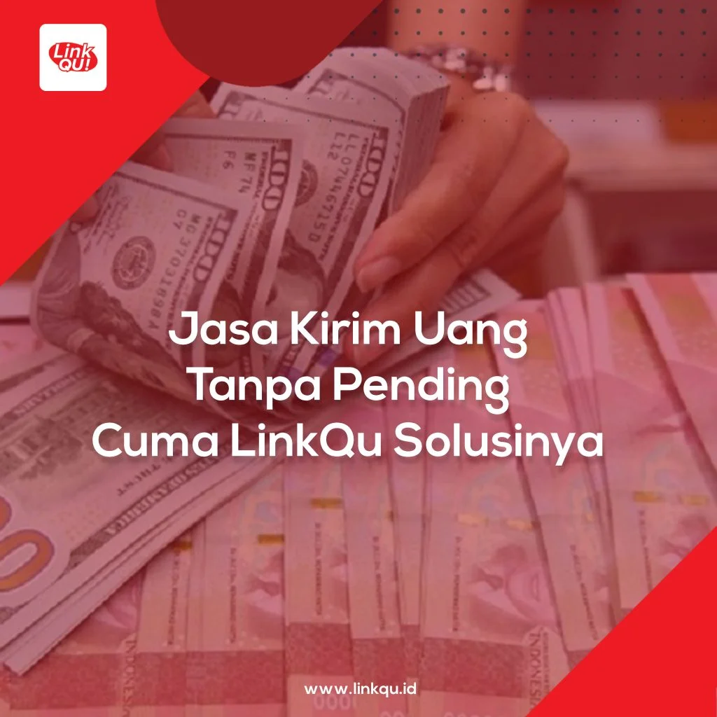 transfer uang terbaik Jasa Kirim Uang Tanpa Pending, Cuma LinkQu Solusinya