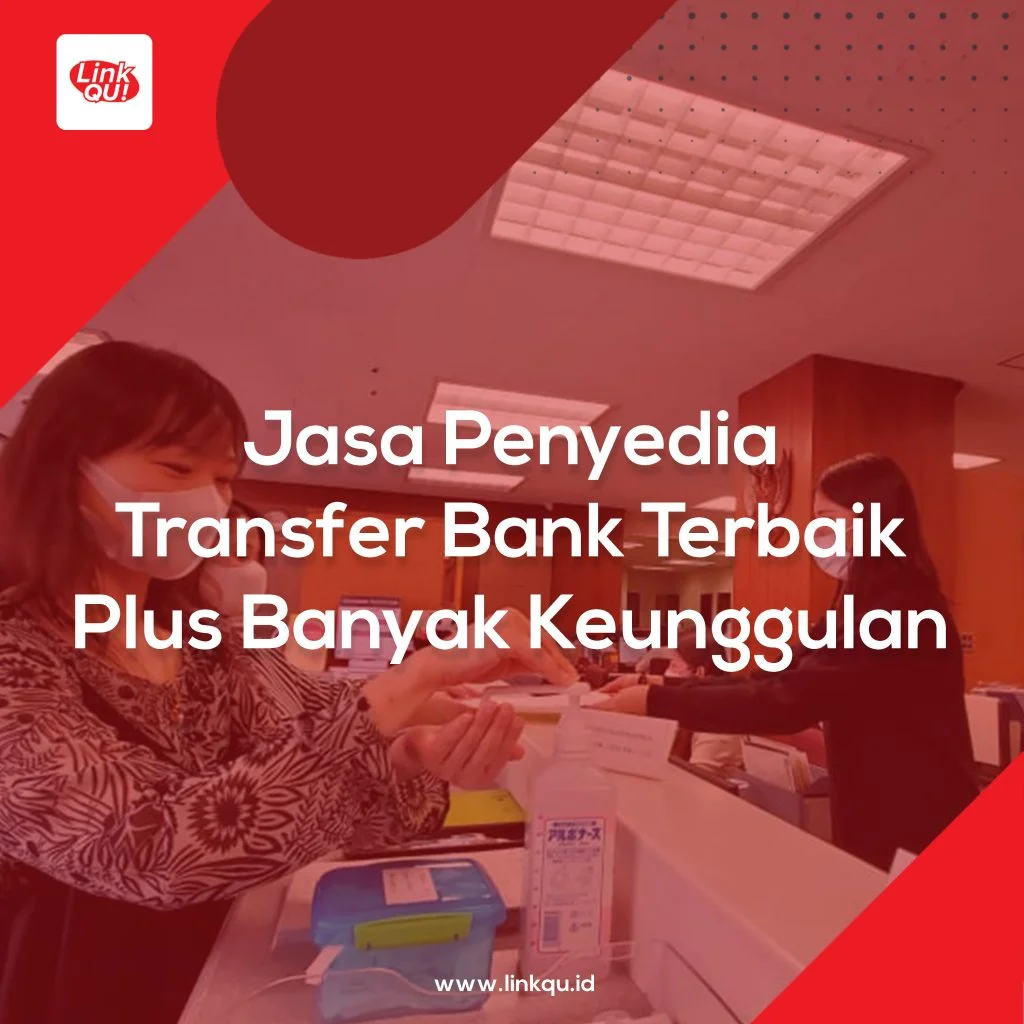 Penyedia Transfer Bank Jasa Penyedia Transfer Bank Terbaik Plus Banyak Keunggulan