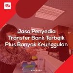 Jasa Penyedia Transfer Bank Terbaik Plus Banyak Keunggulan