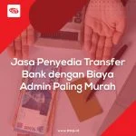 Jasa Penyedia Transfer Bank dengan Biaya Admin Paling Murah