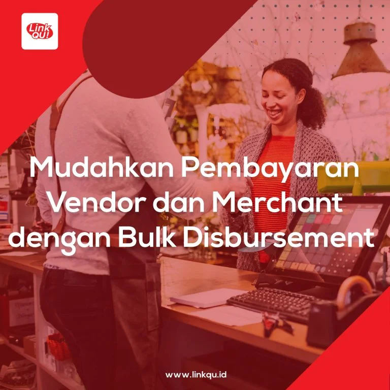 Mudahkan Pembayaran Vendor dan Merchant dengan Bulk Disbursement