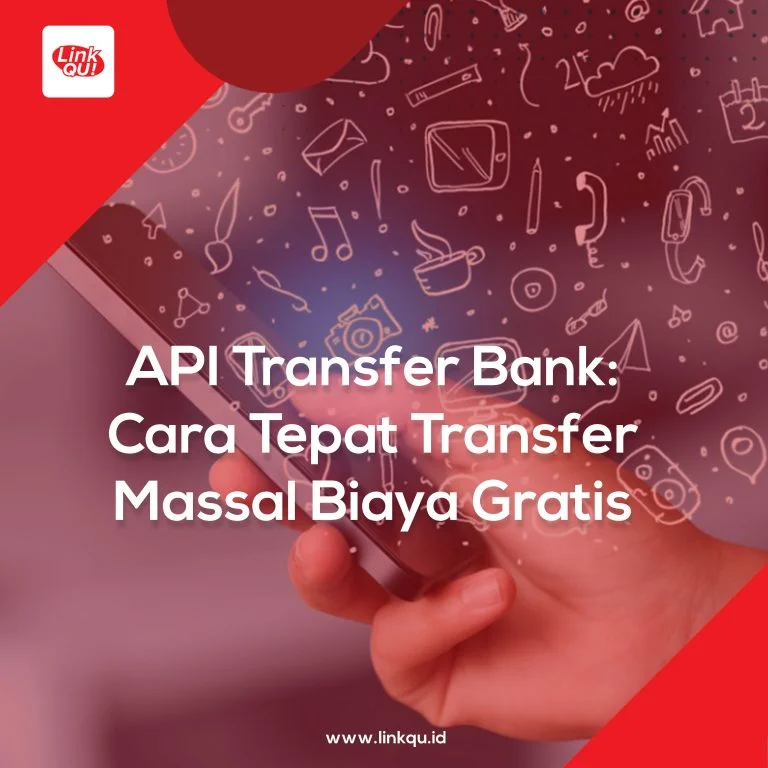 API Transfer Bank: Cara Tepat Transfer Massal Biaya Gratis