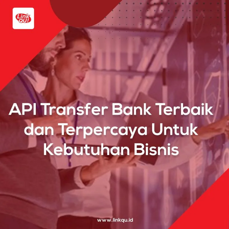 API Transfer Bank Terbaik dan Terpercaya Untuk Kebutuhan Bisnis