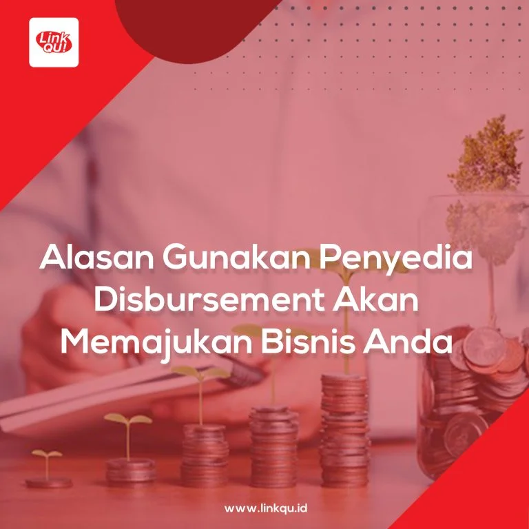 Alasan Gunakan Penyedia Disbursement Akan Memajukan Bisnis Anda
