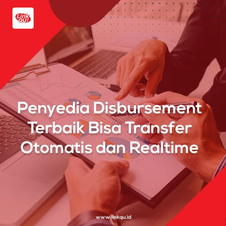 Penyedia Disbursement Terbaik, Bisa Transfer Otomatis dan Realtime