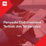 Penyedia Disbursement Terbaik dan Terpercaya