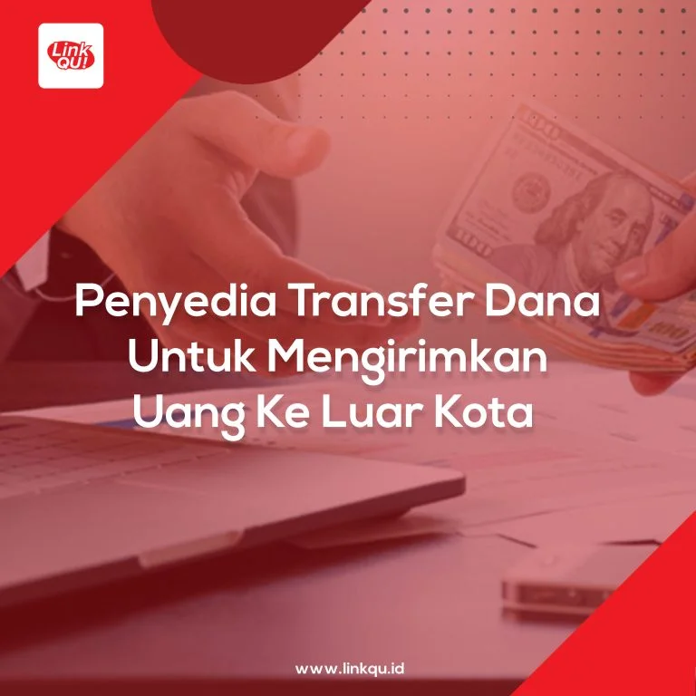 Penyedia Transfer Dana Untuk Mengirimkan Uang Ke Luar Kota