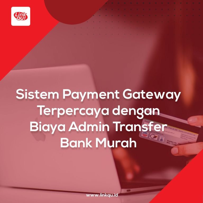 Sistem Payment Gateway Terpercaya dengan Biaya Admin Transfer Bank Murah