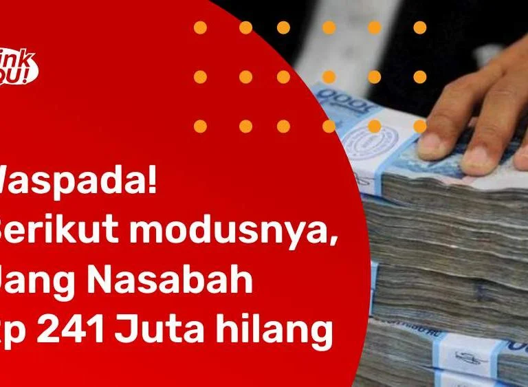 Waspada! Berikut modusnya, Uang Nasabah Rp 241 Juta hilang - LinkQu