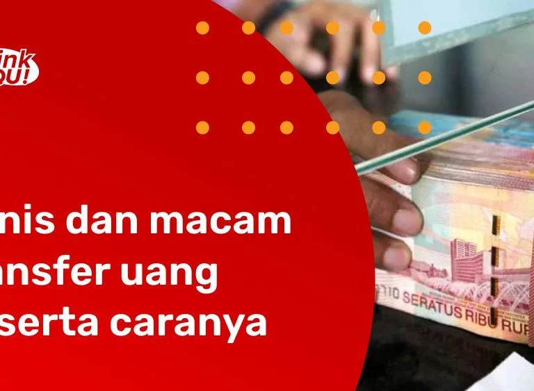 Jenis dan macam transfer uang beserta caranya -LinkQu