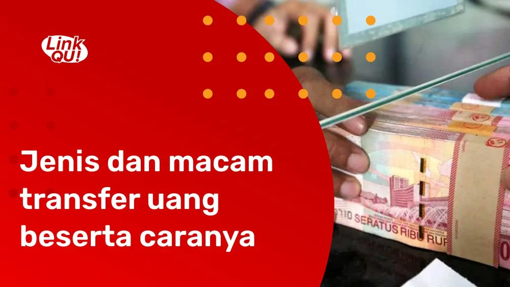Jenis dan macam transfer uang beserta caranya -LinkQu