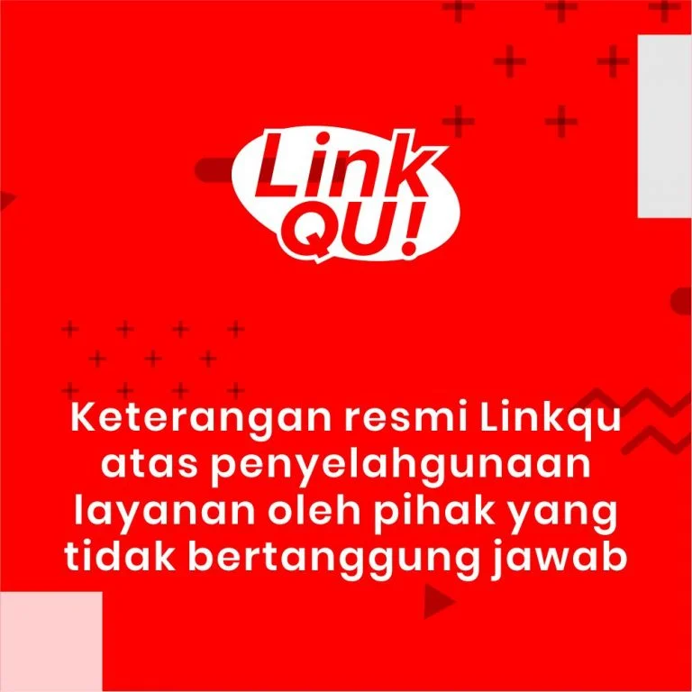 Keterangan resmi Linkqu atas penyelahgunaan layanan oleh pihak yang tidak bertanggung jawab