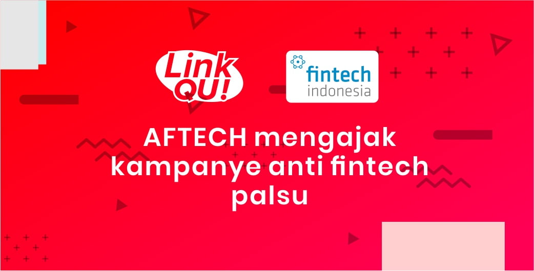 AFTECH Mengajak Kampanye Anti Fintech Palsu | LinkQu