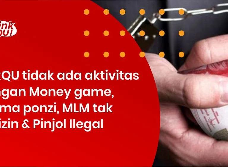 LinkQU tidak ada aktivitas dengan Money game, Skema ponzi, MLM tak berizin & Pinjol Ilegal