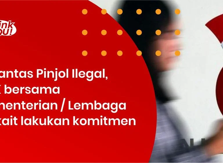 Berantas Pinjol Ilegal, OJK bersama Kementerian Lembaga terkait lakukan komitmen ini