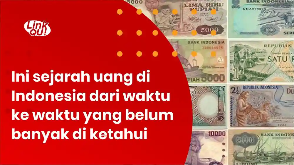 Ini sejarah uang di Indonesia dari waktu ke waktu yang belum banyak di ketahui