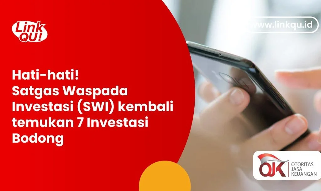 Hati-hati! Satgas Waspada Investasi (SWI) SWI Kembali Temukan 7 Investasi Bodong dan 100 Pinjol Ilegal