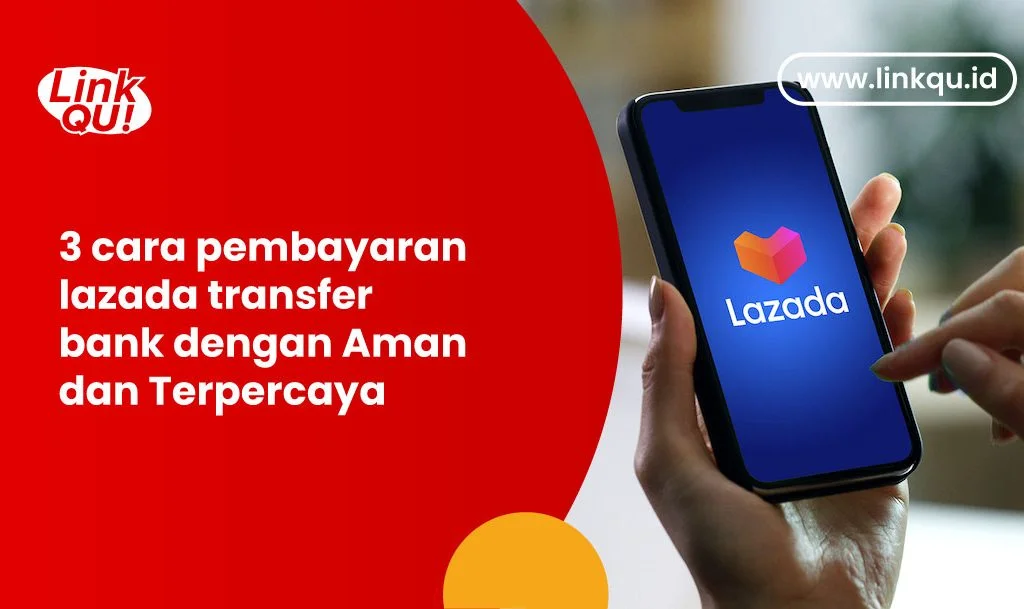 3 cara pembayaran lazada transfer bank dengan Aman dan Terpercaya