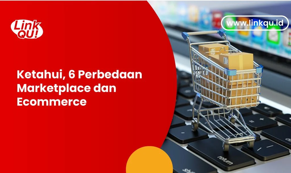 Ketahui, 6 Perbedaan Marketplace dan Ecommerce