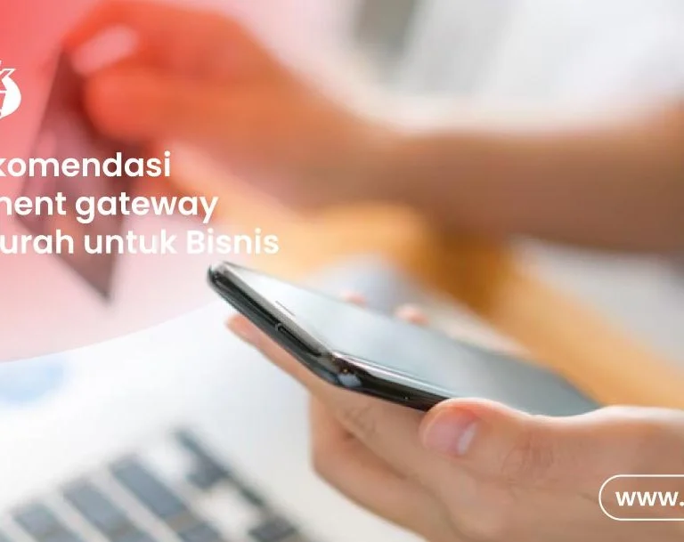 Payment Gateway Termurah di Indonesia yang Cocok untuk Bisnis Anda