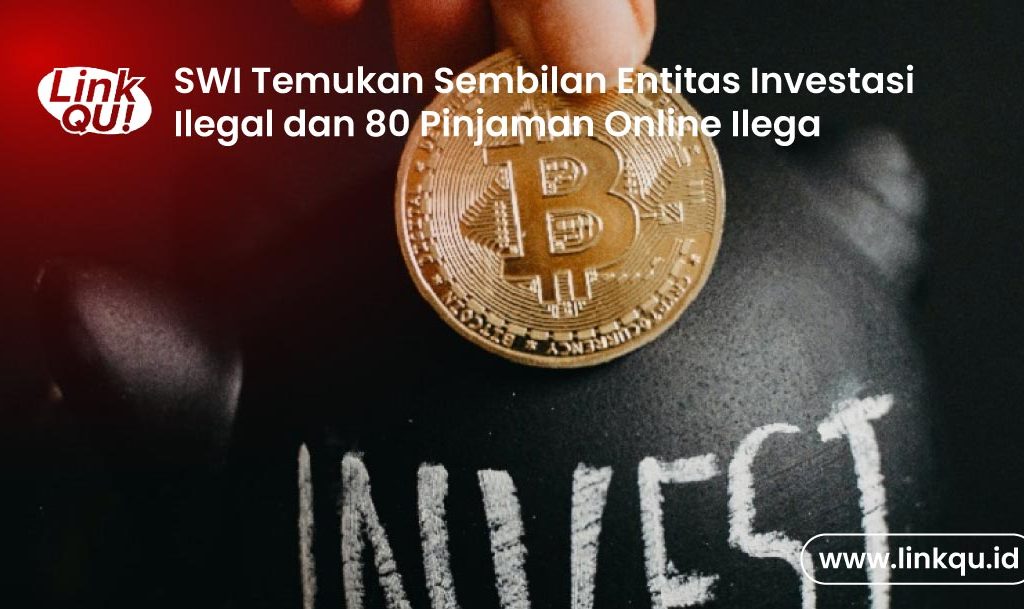 SWI Temukan Sembilan Entitas Investasi Ilegal dan 80 Pinjaman Online Ilega