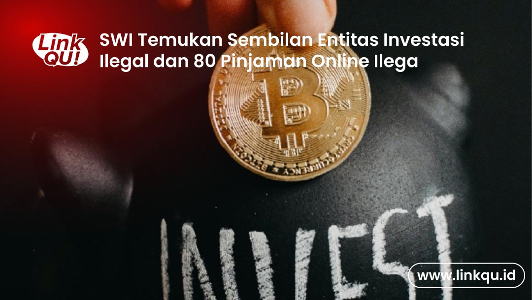 SWI Temukan Sembilan Entitas Investasi Ilegal dan 80 Pinjaman Online Ilega